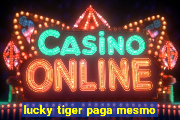 lucky tiger paga mesmo